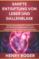 Sanfte Entgiftung von Leber und Gallenblase: Reinigungstechniken für zu Hause zur Unterstützung des Gallenflusses und zur Verbesserung des Verdauungswohlbefindens (German Edition) B0FP9RWVDZ Book Cover