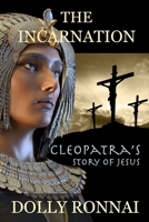 The Incarnation: Cleopatra’s Story of Jesus (The Gospel of Jesus According to Cleopatra) B0FY4TNC9P Book Cover