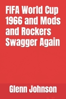 FIFA World Cup 1966 and Mods and Rockers Swagger Again B09MYXXJKQ Book Cover