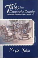 Tales from Comanche County: The Peculiar Education of Max Freeman 0970816014 Book Cover