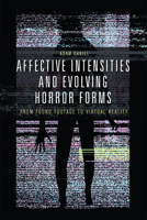 Affective Intensities and Evolving Horror Forms: From Found Footage to Virtual Reality 1474456367 Book Cover