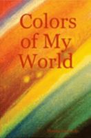 Colors of My World 141160783X Book Cover