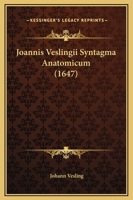 Joannis Veslingii Syntagma Anatomicum (1647) 1166993264 Book Cover