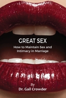 Great Sex: How To Maintain Sex and Intimacy In Your Marriage 0983218579 Book Cover