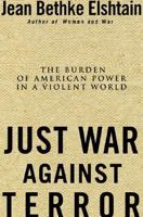 Just War Against Terror: The Burden of American Power in a Violent World 0465019102 Book Cover