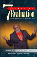 7 Points of Evaluation: Unlocking The Greatness Within B0DY6BSDBC Book Cover