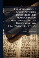 Karakteristische Grundzüge Der Deutschen Und Französischen Wortfolge Und Des Deutschen Und Französischen Volks... 1271954974 Book Cover