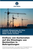 Einfluss von Karbonaten auf die Rheologie von Bentoniten in Bohrspülungen: Entwicklung wässriger und organischer Flüssigkeiten aus neuen Vorkommen brasilianischer Bentonit-Tone (German Edition) 6206835235 Book Cover
