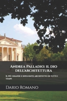 Andrea Palladio: il dio dell'architettura: Il più grande e influente architetto di tutti i tempi (L'arte del Rinascimento) (Italian Edition) B0DRS6L8T1 Book Cover