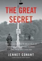 The Great Secret: The Classified World War II Disaster That Launched the War on Cancer 1705012876 Book Cover