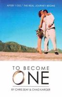 To Become One: After "I Do," The Real Journey Begins 0972927611 Book Cover