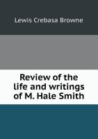 Review of the Life and Writings of M. Hale Smith 5518867972 Book Cover