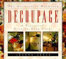 Decoupage: A Practical Step-By-Step Guide (The Decorative Workshop) 1567991521 Book Cover