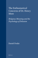 The Enthusiastical Concerns of Dr. Henry More: Religious Meaning and the Psychology of Delusion (Brill's Studies in Intellectual History) 9004106006 Book Cover