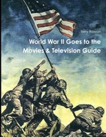 WOrld War II Goes to the Movies & Television Guide 1105586022 Book Cover