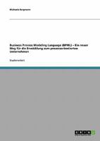 Business Process Modeling Language (Bpml). Ein Neuer Weg Fur Die Enwicklung Zum Prozessorientierten Unternehmen 3638650146 Book Cover