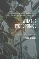 What Is Hydroponics: The Ultimate Beginners Guide to Building a Hydroponic System B085RTHJ17 Book Cover