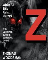 When All Else Fails Press Z: The Ultimate Zombie Survival Guide 1522966013 Book Cover
