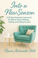 Into a New Season: A 30-Day Devotional Journey for the Woman God is Shifting, Healing, and Calling Forward B0FDKPFNX9 Book Cover