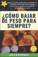 �C�mo bajar de peso para siempre?: Mejora tu salud, quema grasa y fortalece tus m�sculos con los m�s de 30 mejores secretos de todos los tiempos para adelgazar en solo un mes B08QBQK65K Book Cover