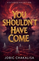 You Shouldn't Have Come B0GRRRXKWJ Book Cover