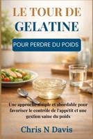 LE TOUR DE GÉLATINE POUR PERDRE DU POIDS: Une approche simple et abordable pour favoriser le contrôle de l'appétit et une gestion saine du poids (French Edition) B0GJLJ6BKT Book Cover