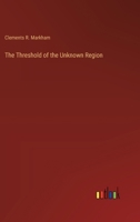 The Threshold of the Unknown Region 3385202418 Book Cover