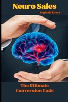 Neuro Sales: The Ultimate Conversion Code B0DTHT1Z4F Book Cover