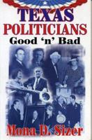 Texas Politicians: Good 'n' Bad 1556228767 Book Cover