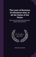 Laws of business for all the states and territories of the Union and the dominion of Canada: with forms and directions for all transactions. And ... the states and territories on various topics 1240020783 Book Cover