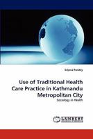 Use of Traditional Health Care Practice in Kathmandu Metropolitan City: Sociology in Health 3844300597 Book Cover