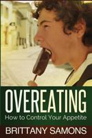 Overeating: How to Control Your Appetite 1628847727 Book Cover