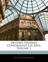 Oeuvres Diverses Concernant Les Arts; Volume 1 1144630746 Book Cover