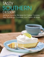 Tasty Southern Dessert: All-Time Favorite Recipes for Caakes, Cookies Pies, Puddings, Cobblers, Ice Cream & More B08XLNTHNL Book Cover