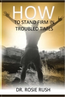 How to Stand Firm in Troubled Times B0BFV3SWSR Book Cover