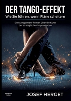 Der Tango-Effekt: Wie Sie führen, wenn Pläne scheitern. Ein Management-Roman über die Kunst der strategischen Improvisation. (German Edition) 3903676004 Book Cover