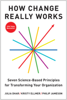 How Change Really Works: Seven Science-Based Principles for Transforming Your Organization B0FHBXYSLZ Book Cover