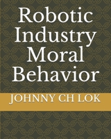 Robotic Industry Moral Behavior 165177465X Book Cover