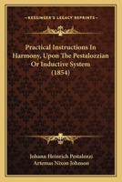 Practical Instructions In Harmony, Upon The Pestalozzian Or Inductive System 1166973484 Book Cover