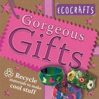 Gorgeous Gifts: Use recycled materials to make cool crafts (Ecocrafts) 0753459671 Book Cover