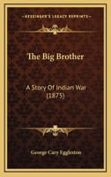 The Big Brother a Story of Indian War 1535250356 Book Cover