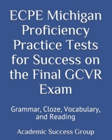 ECPE Michigan Proficiency Practice Tests for Success on the Final GCVR Exam : Grammar, Cloze, Vocabulary, and Reading 1949282457 Book Cover