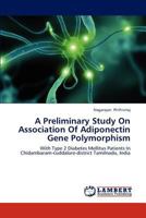 A Preliminary Study On Association Of Adiponectin Gene Polymorphism: With Type 2 Diabetes Mellitus Patients In Chidambaram-cuddalore-district Tamilnadu, India 3659310794 Book Cover