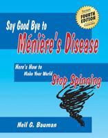 Say Good Bye to Meniere's Disease: Here's How to Make Your World Stop Spinning 193593922X Book Cover