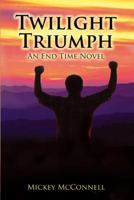 Twilight Triumph: An End Time Novel 143274092X Book Cover