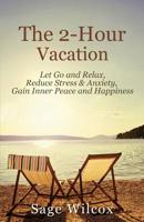 The 2-Hour Vacation: Let Go and Relax, Reduce Stress & Anxiety, Gain Inner Peace, and Happiness 1945290013 Book Cover