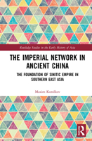 The Imperial Network in Ancient China: The Foundation of Sinitic Empire in Southern East Asia 0367654288 Book Cover