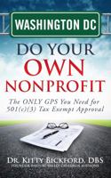 Washington DC Do Your Own Nonprofit: The Only GPS You Need for 501c3 Tax Exempt Approval 1633080188 Book Cover