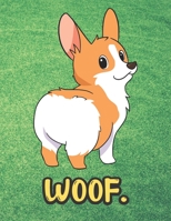 Woof: Cute Little Corgi Puppy Dog Notebook with Green Grass Background Design and Barking Noise Cover. Perfect Journal for Pet and Dog Lovers of All Ages. 1701902168 Book Cover