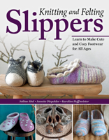 Knitting and Felting Slippers: Learn to Make Cute and Cozy Footwear for All Ages (Landauer) 23 Designs for Comfortable Slippers for Kids and Adults - Warm, Pastel, Kitten, Fox, Striped, and More 1639811028 Book Cover